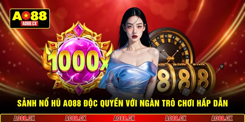 Sảnh nổ hũ AO88 độc quyền với ngàn trò chơi hấp dẫn